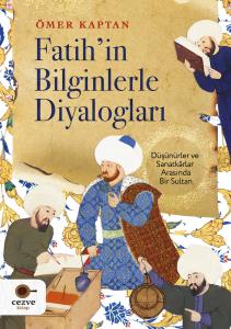 Fatih’in Bilginlerle Diyalogları Fatih’in Bilginlerle Diyalogları