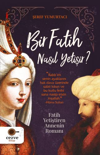 Bir Fatih Nasıl Yetişir ? – Fatih Yetiştiren Annenin Romanı